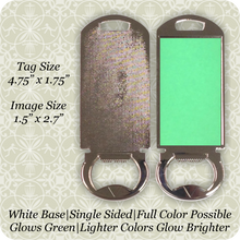 Load image into Gallery viewer, Bottle Opener GLOW Tag 4.75" x 1.75"
